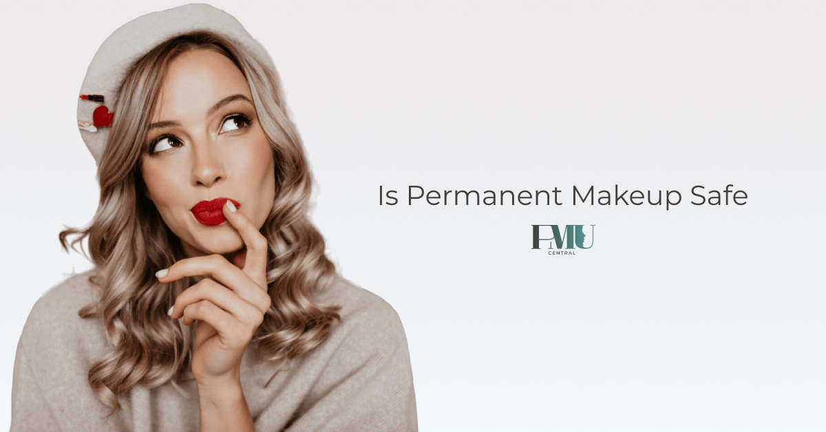 Is Permanent Makeup Safe