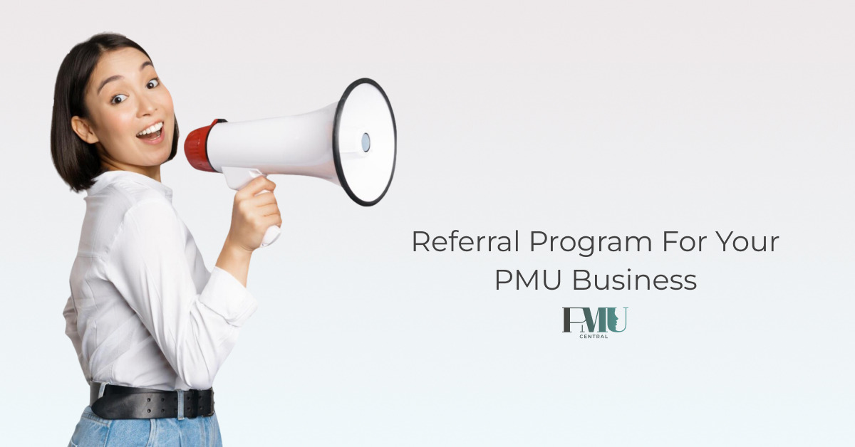 Referral Program For Your PMU Business